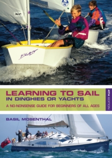 Learning to Sail : In Dinghies or Yachts: a No-Nonsense Guide for Beginners of All Ages, Paperback Book Learning to Sail : In Dinghies or Yachts: a No-Nonsense Guide for Beginners of All Ages, Paperback Book