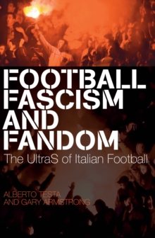 Football, Fascism and Fandom : The UltraS of Italian Football