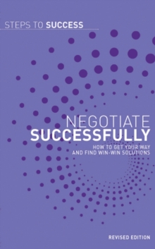 Negotiate Successfully : How to get Your Way and Find Win-Win Solutions