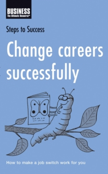 Change Careers Successfully : How to Make a Job Switch Work for You