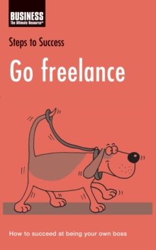 Go Freelance : How to Succeed at Being Your Own Boss