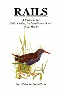 Rails : A Guide to Rails, Crakes, Gallinules and Coots of the World