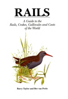 Rails : A Guide to Rails, Crakes, Gallinules and Coots of the World