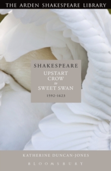 Shakespeare: Upstart Crow to Sweet Swan : 1592-1623