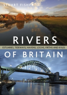 Rivers of Britain : Estuaries, Tideways, Havens, Lochs, Firths and Kyles, Paperback Book Rivers of Britain : Estuaries, Tideways, Havens, Lochs, Firths and Kyles, Paperback Book
