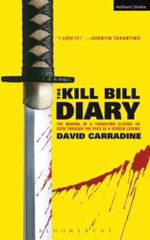 The Kill Bill Diary : The Making of a Tarantino Classic as Seen Through the Eyes of a Screen Legend