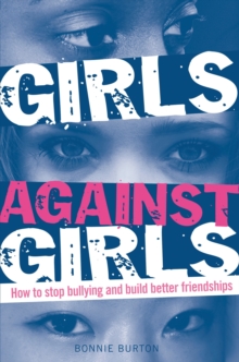 Girls Against Girls : How to stop bullying and build better friendships