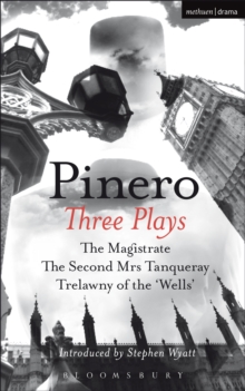 Pinero: Three Plays : The Magistrate; the Second Mrs Tanqueray; Trelawny of the 'Wells'