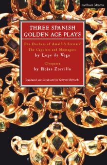 Three Spanish Golden Age Plays : The Duchess of Amalfi's Steward; the Capulets and Montagues; Cleopatra