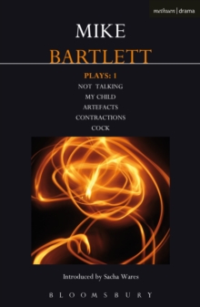 Bartlett Plays: 1 : Not Talking, My Child, Artefacts, Contractions, Cock