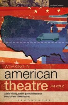 Working in American Theatre : A Brief History, Career Guide and Resource Book for Over 1000 Theatres