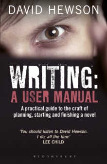 Writing: A User Manual : A practical guide to planning, starting and finishing a novel