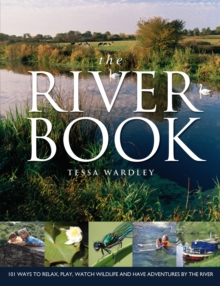 The River Book : 101 Ways to Relax, Play, Watch Wildlife and Have Adventures at the River's Edge, Paperback Book The River Book : 101 Ways to Relax, Play, Watch Wildlife and Have Adventures at the River's Edge, Paperback Book