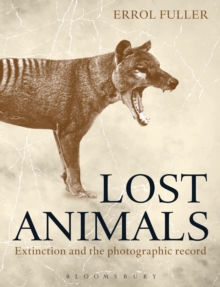 Lost Animals : Extinction and the Photographic Record