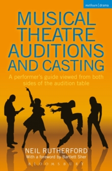 Musical Theatre Auditions and Casting : A performer's guide viewed from both sides of the audition table