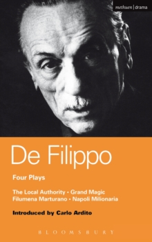 De Filippo Four Plays : The Local Authority; Grand Magic; Filumena; Marturano