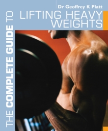 The Complete Guide to Lifting Heavy Weights