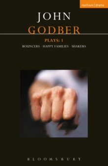 Godber Plays: 1 : Bouncers; Happy Families; Shakers