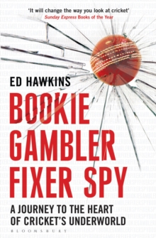 Bookie Gambler Fixer Spy : A Journey to the Heart of Cricket's Underworld, Paperback Book Bookie Gambler Fixer Spy : A Journey to the Heart of Cricket's Underworld, Paperback Book