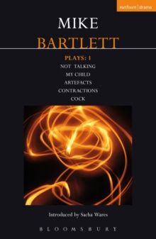 Bartlett Plays: 1 : Not Talking, My Child, Artefacts, Contractions, Cock