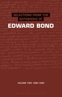 Selections from the Notebooks Of Edward Bond : Volume 2 1980-1995