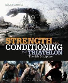 Strength and Conditioning for Triathlon : The 4th Discipline, Paperback / softback Book Strength and Conditioning for Triathlon : The 4th Discipline, Paperback / softback Book