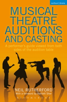 Musical Theatre Auditions and Casting : A Performer's Guide Viewed from Both Sides of the Audition Table