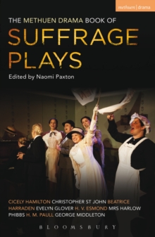 The Methuen Drama Book of Suffrage Plays : How the Vote Was Won, Lady Geraldines Speech, Pot and Kettle, Miss Appleyards Awakening, Her Vote, the Mothers Meeting, the Anti-Suffragist or the Other S