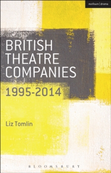 British Theatre Companies: 1995-2014 : Mind the Gap, Kneehigh Theatre, Suspect Culture, Stan's Cafe, Blast Theory, Punchdrunk