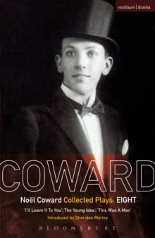 Coward Plays: 8 : I'Ll Leave it to You; the Young Idea; This Was a Man