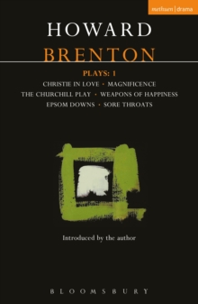 Brenton Plays: 1 : Christie in Love; the Churchill Play; Weapons of Happiness; Epsom Downs; Sore Throats; Magnificence