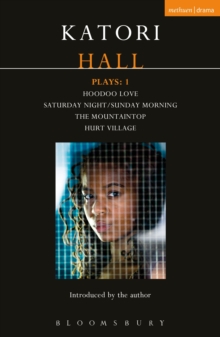 Katori Hall Plays One : Hoodoo Love; Saturday Night/Sunday Morning; The Mountaintop; Hurt Village