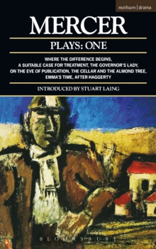 Mercer Plays: 1 : Where the Difference Begins; A Suitable Case for Treatment; The Governor's Lady; On the Eve of Publication; The Cellar and the Almond Tree; Emma's Time; After Haggerty