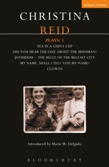 Reid Plays: 1 : Tea in a China Cup, Did You Hear the One About the Irishman . . . ?, Joyriders, The Belle of the Belfast City, My Name, Shall I Tell You My Name?, Clowns