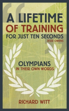 A Lifetime of Training for Just Ten Seconds : Olympians in their own words