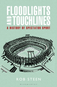 Floodlights and Touchlines: A History of Spectator Sport