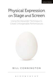 Physical Expression on Stage and Screen : Using the Alexander Technique to Create Unforgettable Performances