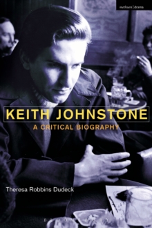 Keith Johnstone : A Critical Biography