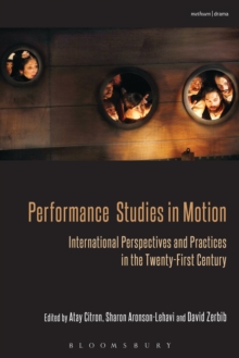 Performance Studies in Motion : International Perspectives and Practices in the Twenty-First Century, Paperback / softback Book Performance Studies in Motion : International Perspectives and Practices in the Twenty-First Century, Paperback / softback Book