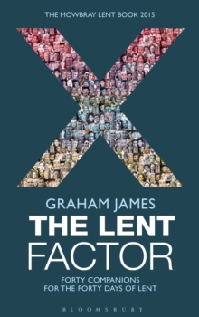 The Lent Factor : Forty Companions for the Forty Days of Lent: The Mowbray Lent Book 2015