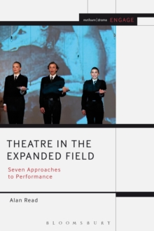 Theatre in the Expanded Field : Seven Approaches to Performance, Paperback / softback Book Theatre in the Expanded Field : Seven Approaches to Performance, Paperback / softback Book