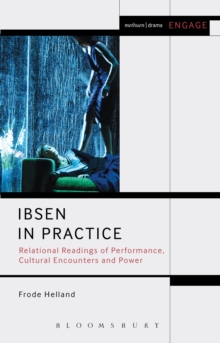 Ibsen in Practice : Relational Readings of Performance, Cultural Encounters and Power, Hardback Book Ibsen in Practice : Relational Readings of Performance, Cultural Encounters and Power, Hardback Book