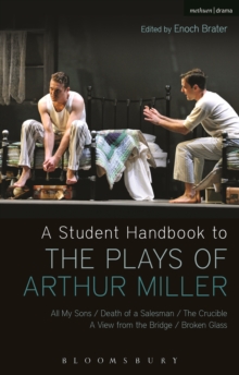 A Student Handbook to the Plays of Arthur Miller : All My Sons, Death of a Salesman, the Crucible, a View from the Bridge, Broken Glass