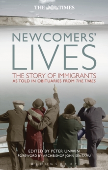 Newcomers' Lives : The Story of Immigrants as Told in Obituaries from The Times