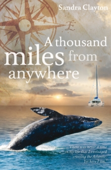 A Thousand Miles from Anywhere : The Claytons Cross the Atlantic and Sail the Caribbean on the Third Leg of Their Voyage, Paperback Book A Thousand Miles from Anywhere : The Claytons Cross the Atlantic and Sail the Caribbean on the Third Leg of Their Voyage, Paperback Book