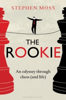 The Rookie : An Odyssey Through Chess (and Life)