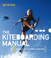 The Kiteboarding Manual : The Essential Guide for Beginners and Improvers