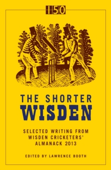 The Shorter Wisden 2013 : The Best Writing from Wisden Cricketers' Almanack 2013