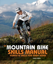 The Mountain Bike Skills Manual : Fitness and Skills for Every Rider