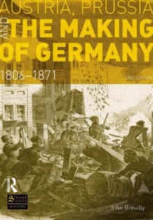 Austria, Prussia And The Making Of Germany : 1806-1871